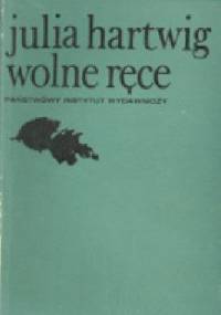 Wolne ręce - Julia Hartwig