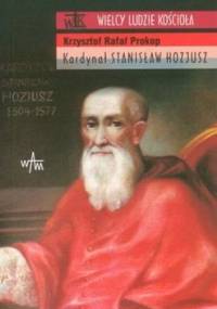 Kardynał Stanisław Hozjusz - Krzysztof Rafał Prokop