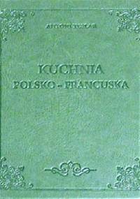 Kuchnia polsko-francuska - Antoni Teslar