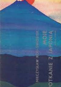 Moje spotkanie z Japonią - Mieczysław Róg-Świostek