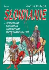 Słowianie Zachodni. Monarchie wczesnofeudalne - Andrzej Michałek