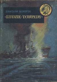 Ludzie - torpedy - Stanisław Biskupski
