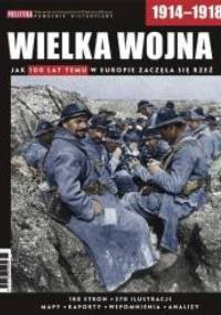 Pomocnik historyczny nr 2/2014; Wielka Wojna 1914-1918. Jak 100 lat temu w Europie zaczęła się rzeź - Redakcja tygodnika Polityka