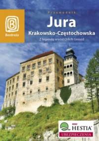 Jura Krakowsko - Częstochowska. Z legendą wśród Orlich Gniazd - Monika Kowalczyk, Artur Kowalczyk