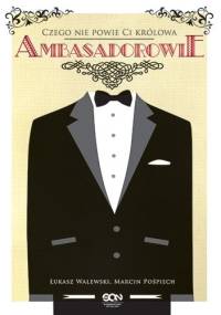 Ambasadorowie. Czego nie powie Ci królowa - Łukasz Walewski, Marcin Pośpiech