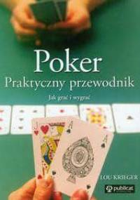 Poker. Praktyczny przewodnik. Jak grać i wygrać - Lou Krieger