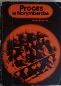 Wszystko o... Proces w Norymberdze - Bogusław Czajkowski