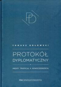 Protokół Dyplomatyczny. Między tradycją a nowoczesnością - Tomasz Orłowski