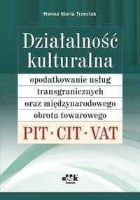 Działalność kulturalna. Opodatkowanie usług transgranicznych oraz międzynarodowego obrotu towarowego - PIT, CIT, VAT - Hanna Maria Trzeciak