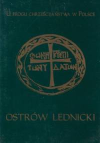 U progu chrześcijaństwa w Polsce. Ostrów Lednicki