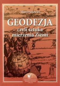 Geodezja czyli sztuka mierzenia Ziemi - Adam Łyszkowicz