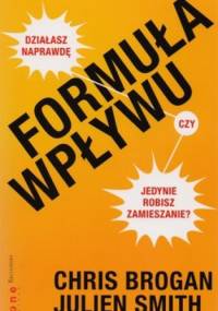 Formuła wpływu. Działasz naprawdę, czy jedynie robisz zamieszanie? - Chris Brogan, Julien Smith