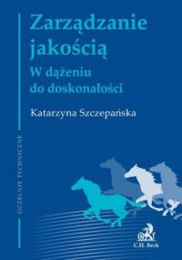 Zarządzanie jakością. W dążeniu do doskonałości - Katarzyna Szczepańska