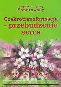 Czakrotransformacja - przebudzenie serca. Ewolucja wszeświatów w nas - Małgorzata Soporowska, Jędrzej Soporowski