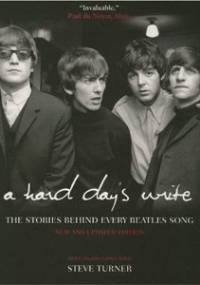 A Hard Day's Write: The Stories Behind Every Beatles Song - Steve Turner