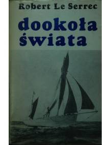 Dookoła świata. 5 lat pod żaglami tuńczykowca - Robert Le Serrec