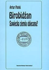 Birobidżan. Sowiecka ziemia obiecana? Żydowski Obwód Autonomiczny w ZSRR - Artur Patek
