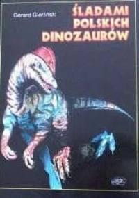 Śladami polskich dinozaurów - Gerard Gierliński