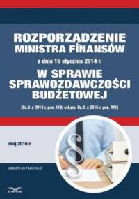 Zbiór praw - Rozporządzenie Ministra Finansów z dnia 16 stycznia 2014 r. w sprawie sprawozdawczości budżetowej (Dz.U. z 2014 r. poz. 119; ost.zm. Dz.U. z 2016 r. poz. 441)