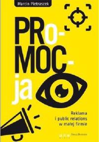 PRo-MOC-ja. Reklama i public relations w małej firmie - Marcin Pietraszek
