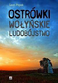 Ostrówki. Wołyńskie ludobójstwo - Leon Popek