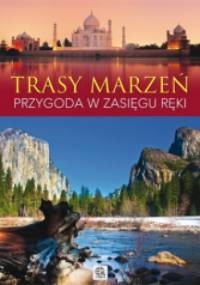 Trasy marzeń. Przygoda w zasięgu ręki - praca zbiorowa