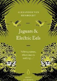 Jaguars and Electric Eels - Alexander von Humboldt