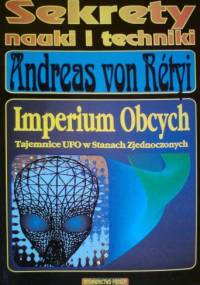 Imperium Obcych - Tajemnice UFO w Stanach Zjednoczonych - Andreas von Rétyi