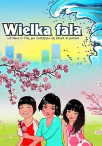 Wielka fala. Historia o tym, jak zatrzęsła się ziemia w Japonii - Souczek Mirosław