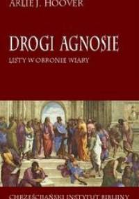 Drogi Agnosie. Listy w obronie wiary - Arlie J. Hoover