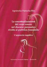 La concettualizzazione del "corpo umano" nel discorso persuasivo rivolto al pubblico femminile. L'approccio cognitivo - Pastucha-Blin Agnieszka