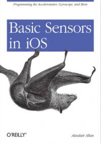 Basic Sensors in iOS. Programming the Accelerometer, Gyroscope, and More - Allan Alasdair