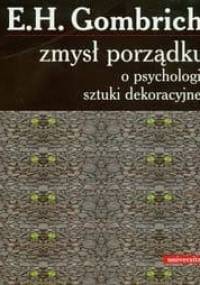 Zmysł porządku. O psychologii sztuki dekoracyjnej - Ernst Hans Josef Gombrich