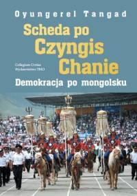 Scheda po Czyngis Chanie. Demokracja po mongolsku - Oyungerel Tangad