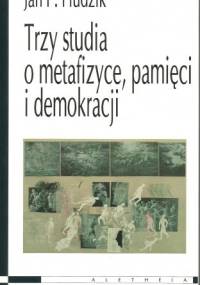 Trzy studia o metafizyce pamięci i demokracji - Jan Paweł Hudzik