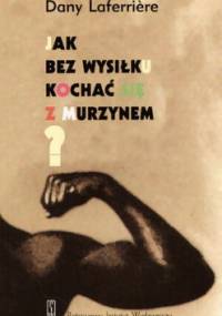 Jak bez wysiłku kochać się z Murzynem - Dany Laferrière