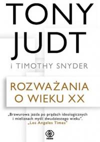 Rozważania o wieku XX - Tony Judt, Timothy D. Snyder
