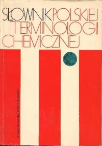 Słownik polskiej terminologii chemicznej. Chemia czysta i wybrane dyscypliny pokrewne - praca zbiorowa