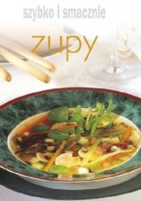 Zupy. Szybko i smacznie - praca zbiorowa