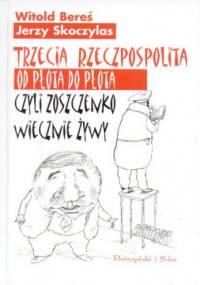 Trzecia Rzeczpospolita od płota do płota czyli Zoszczenko wiecznie żywy - Witold Bereś, Jerzy Skoczylas