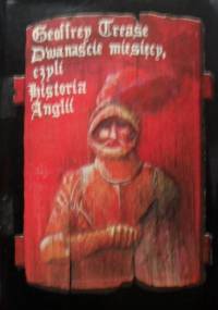 Dwanaście miesięcy, czyli historia Anglii. - Geoffrey Trease
