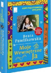 Kurs pozytywnego myślenia. Moje wewnętrzne Ja - Beata Pawlikowska