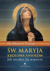 Św. Maryja Królowa Aniołów - Jak uzyskać Jej wsparcie - Doreen Virtue