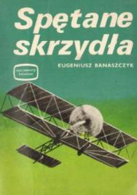 Spętane skrzydła - Eugeniusz Banaszczyk