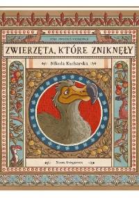 Zwierzęta, które zniknęły. Atlas stworzeń wymarłych - Nikola Kucharska