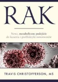 Rak. Nowe metaboliczne podejście do leczenia i profilaktyki nowotworów - Travis Christofferson