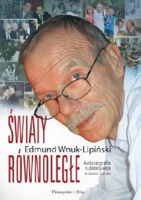 Światy równoległe. Autobiografia subiektywna w sensie ścisłym - Edmund Wnuk-Lipiński