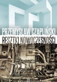 Resztki nowoczesności - Przemysław Czapliński