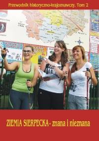 Ziemia sierpecka znana i nieznana. Przewodnik historyczno-krajoznawczy