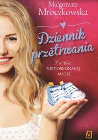 Dziennik przetrwania. Zapiski niedoskonałej matki - Małgorzata Mroczkowska